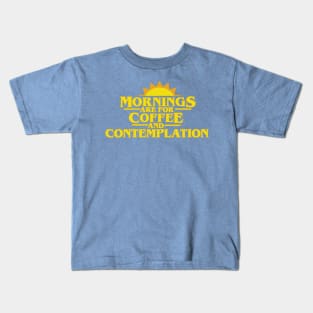 Mornings Are For Coffee And Contemplation Kids T-Shirt